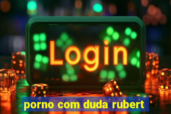 porno com duda rubert